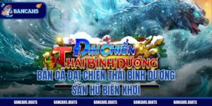 Bắn Cá Đại Chiến Thái Bình Dương - Săn Hũ Biển Khơi