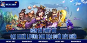 Bắn Cá Thủy Hử - Đại Chiến Lương Sơn Bạc Dưới Đáy Biển
