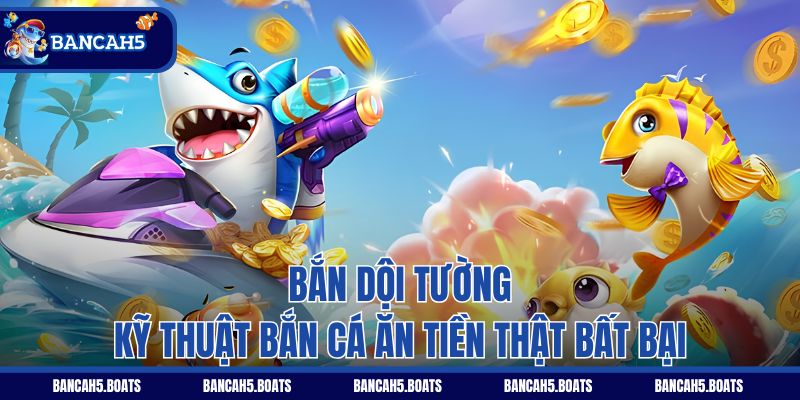 Bắn dội tường - Kỹ thuật bắn cá ăn tiền thật bất bại
