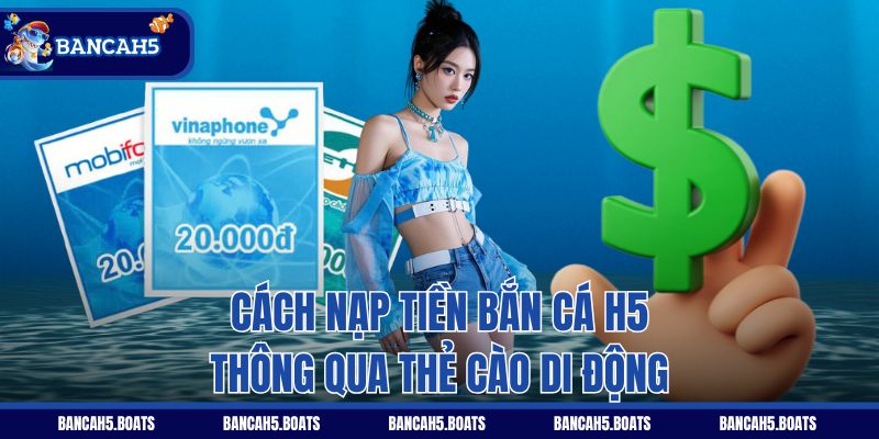 Cách nạp tiền Bắn Cá H5 thông qua thẻ cào di động