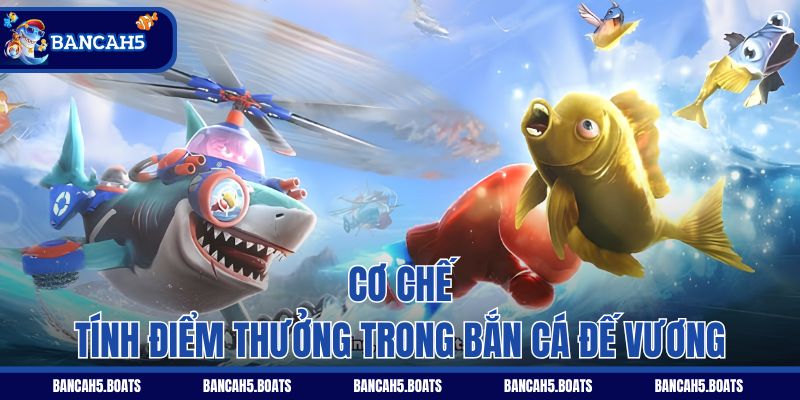 Cơ chế tính điểm thưởng trong Bắn Cá Đế Vương