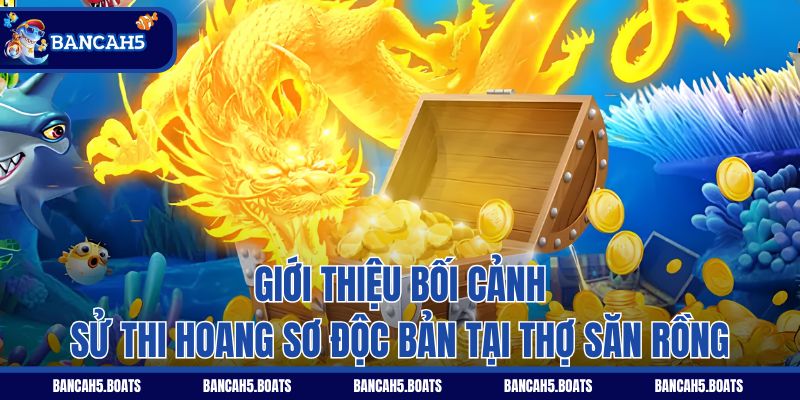 Giới thiệu bối cảnh sử thi hoang sơ độc bản tại Thợ Săn Rồng