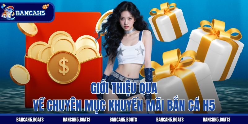 Giới thiệu qua về chuyên mục khuyến mãi Bắn Cá H5