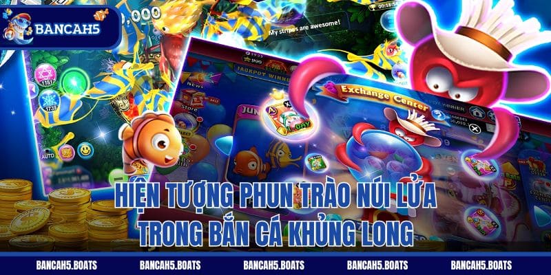 Hiện tượng phun trào núi lửa trong Bắn Cá Khủng Long