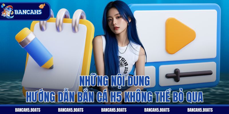 Những nội dung hướng dẫn Bắn Cá H5 không thể bỏ qua