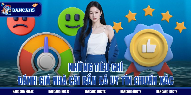 Những tiêu chí đánh giá nhà cái bắn cá uy tín chuẩn xác