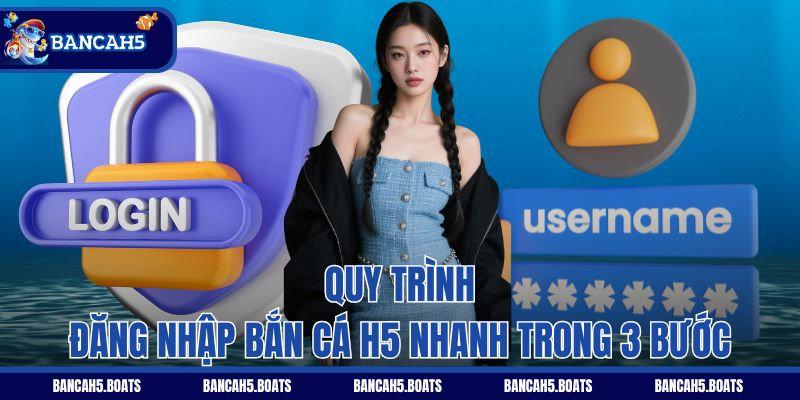 Quy trình đăng nhập Bắn Cá H5 nhanh trong 3 bước