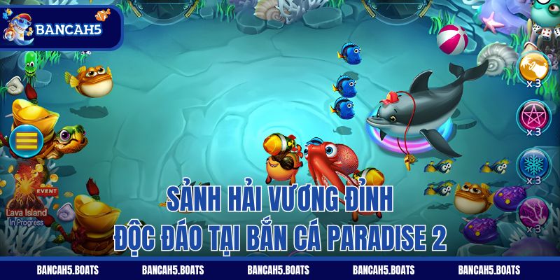 Sảnh Hải Vương Đỉnh độc đáo tại Bắn Cá Paradise 2