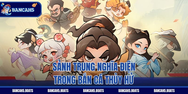 Sảnh Trung Nghĩa Điện trong Bắn Cá Thủy Hử