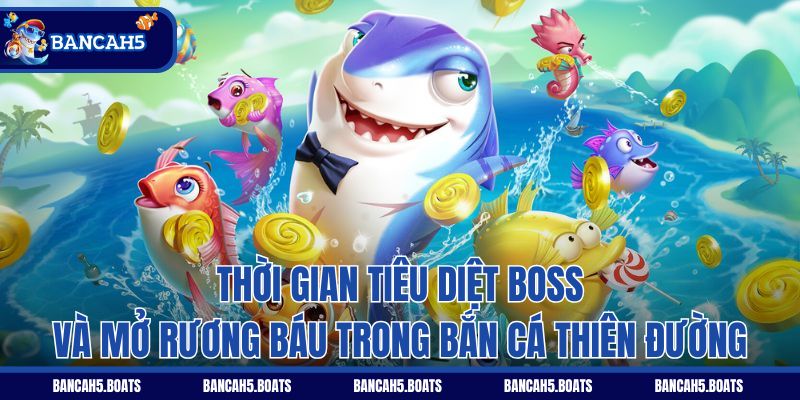 Thời gian tiêu diệt boss và mở rương báu trong Bắn Cá Thiên Đường