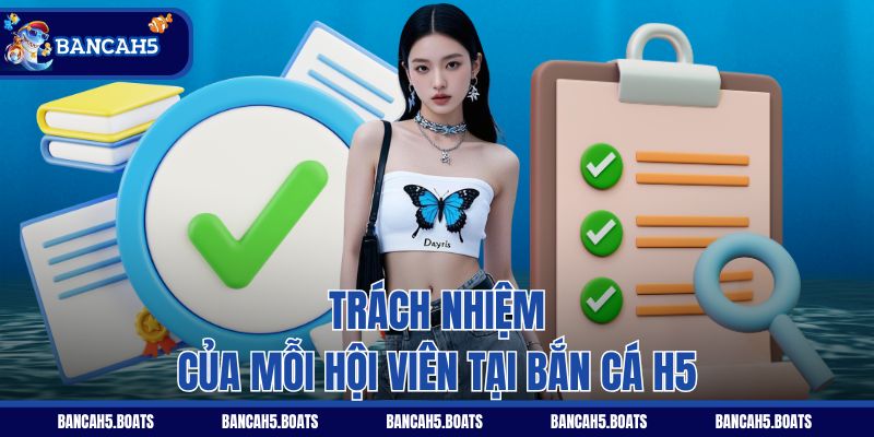 Trách nhiệm của mỗi hội viên tại Bắn Cá H5